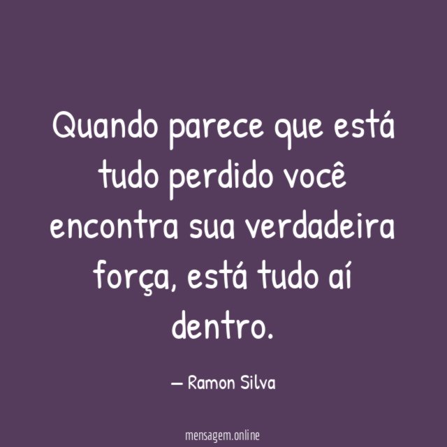 Quando parece que está tudo perdido você encontra sua verdadeira força