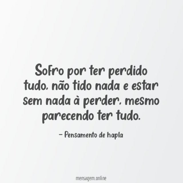 Sofro por ter perdido tudo