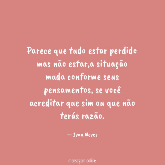 Parece que tudo estar perdido mas não estar