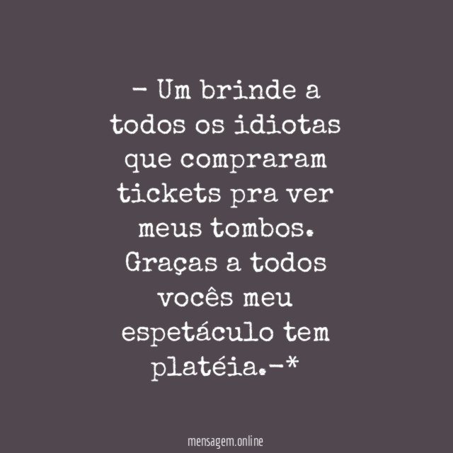 Um brinde a todos os idiotas que