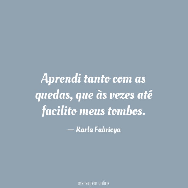 Aprendi tanto com as quedas
