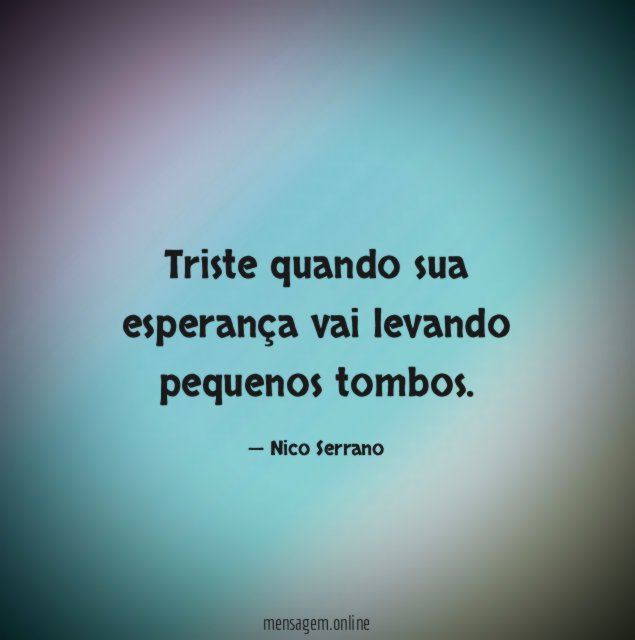 Triste quando sua esperança vai levando pequenos tombos