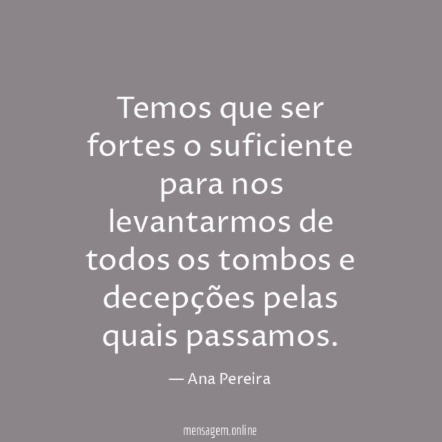 Temos que ser fortes o suficiente para nos