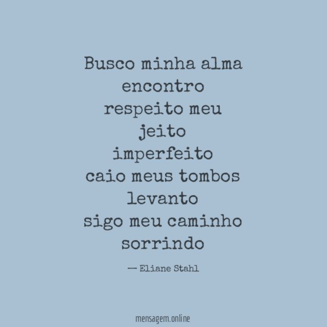 Busco minha alma encontro respeito meu jeito imperfeito caio meus tombos levanto sigo meu