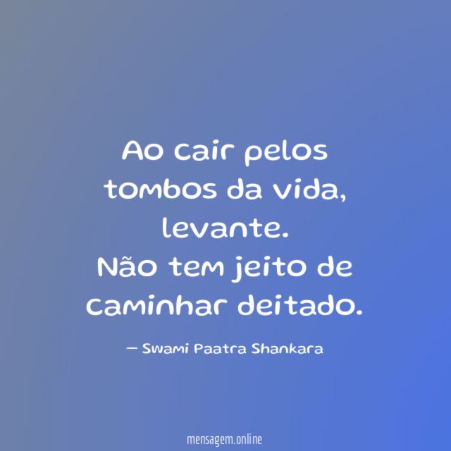 Ao cair pelos tombos da vida