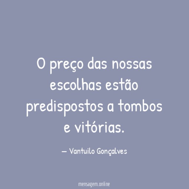O preço das nossas escolhas estão predispostos a