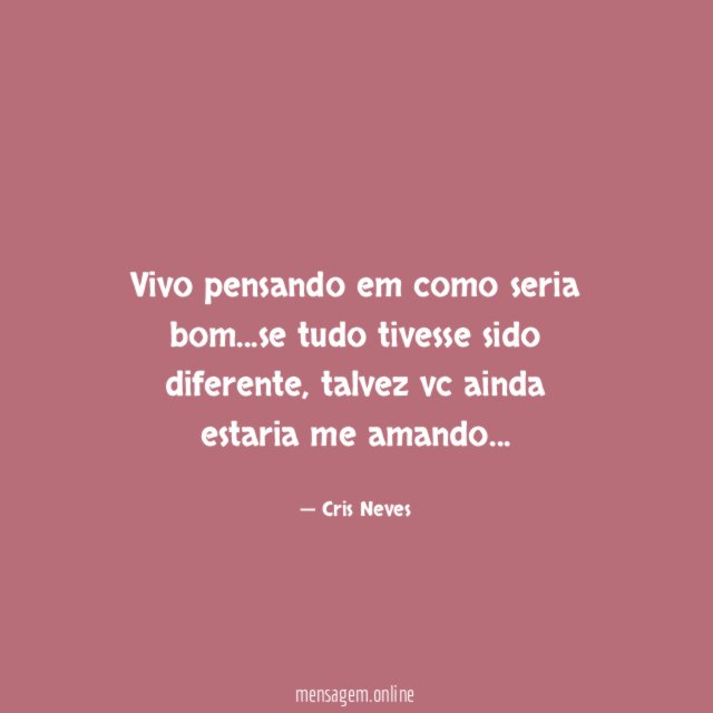 Vivo pensando em como seria bom