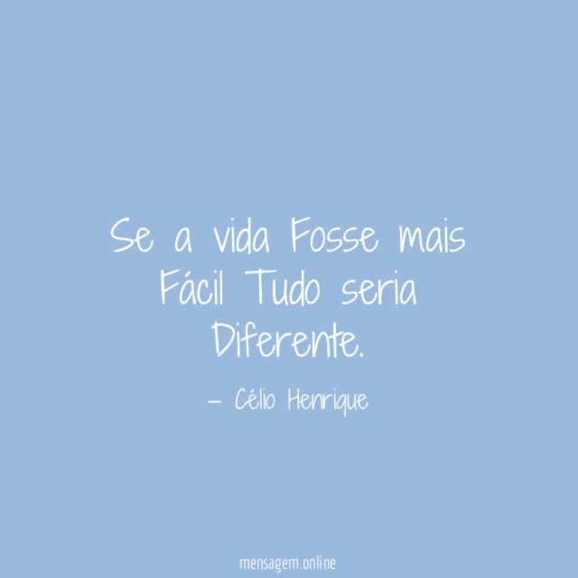 Se a vida Fosse mais Fácil Tudo seria Diferente