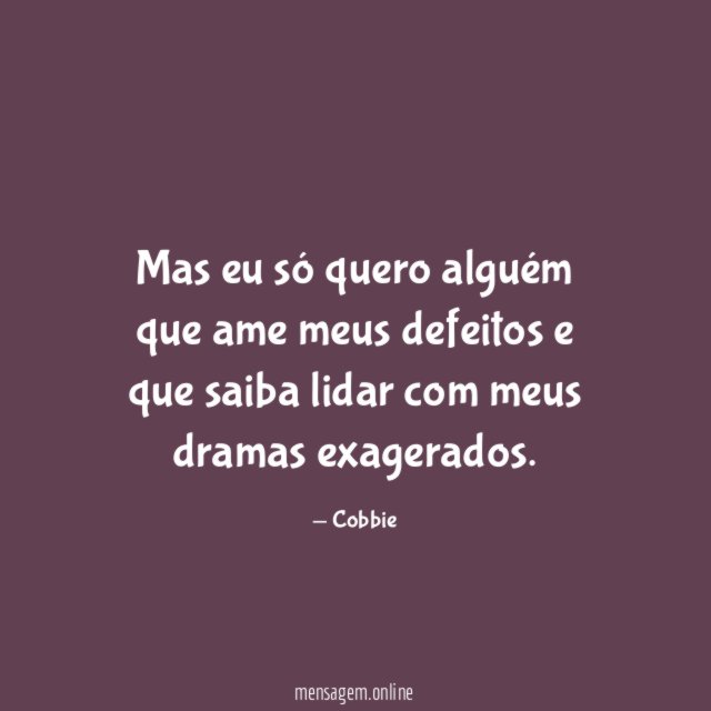 Mas eu só quero alguém que ame meus