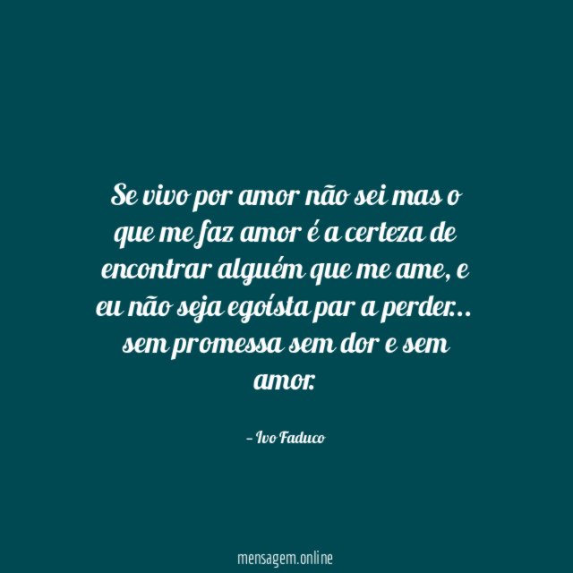 Se vivo por amor não sei mas