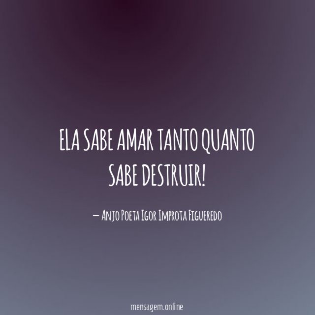 Ela sabe amar tanto quanto sabe destruir