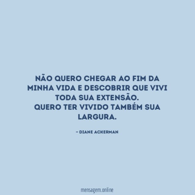 Não quero chegar ao fim da minha vida
