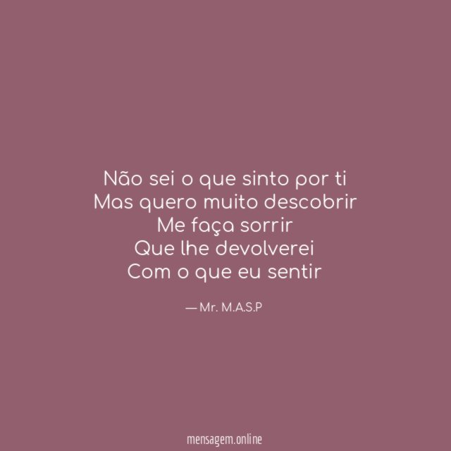 Não sei o que sinto por ti Mas quero