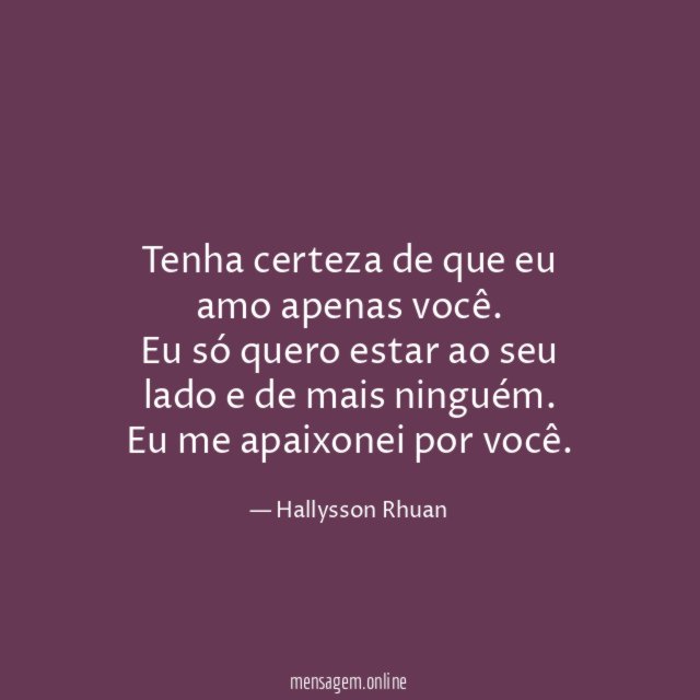 Tenha certeza de que eu amo apenas você