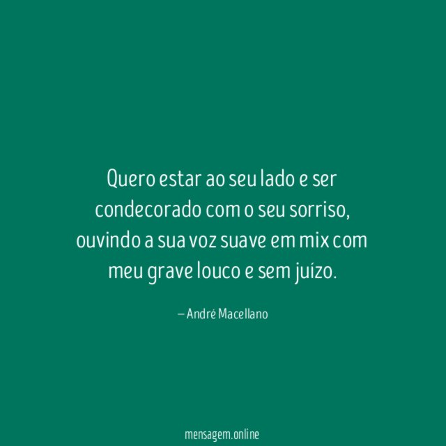 Quero estar ao seu lado e ser condecorado com o seu sorriso