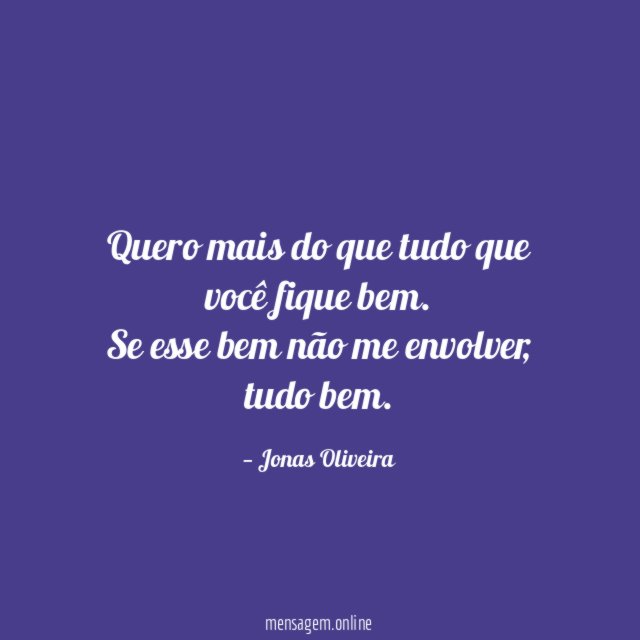 Quero mais do que tudo que você fique bem