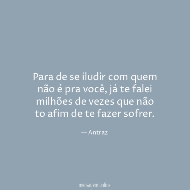 Para de se iludir com quem não é pra você