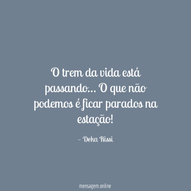 O trem da vida está passando