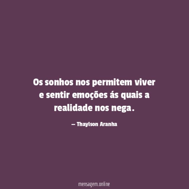 Os sonhos nos permitem viver e sentir emoções