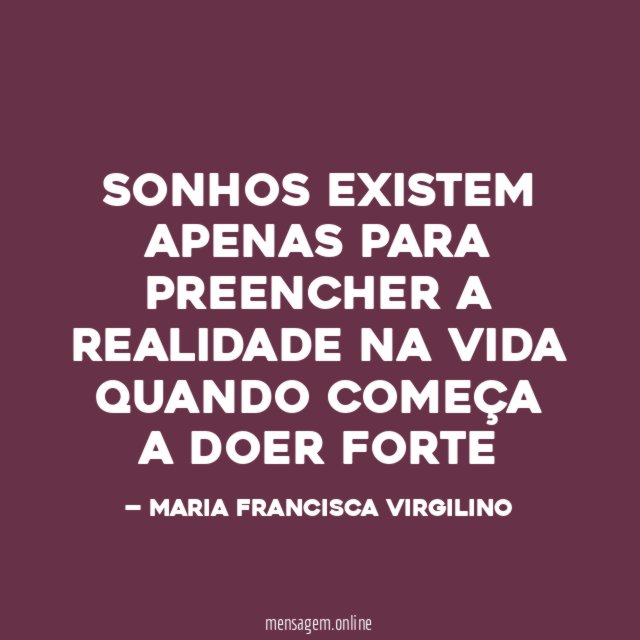 SONHOS EXISTEM APENAS PARA PREENCHER A REALIDADE NA