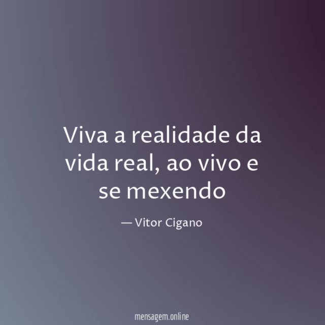 Viva a realidade da vida real