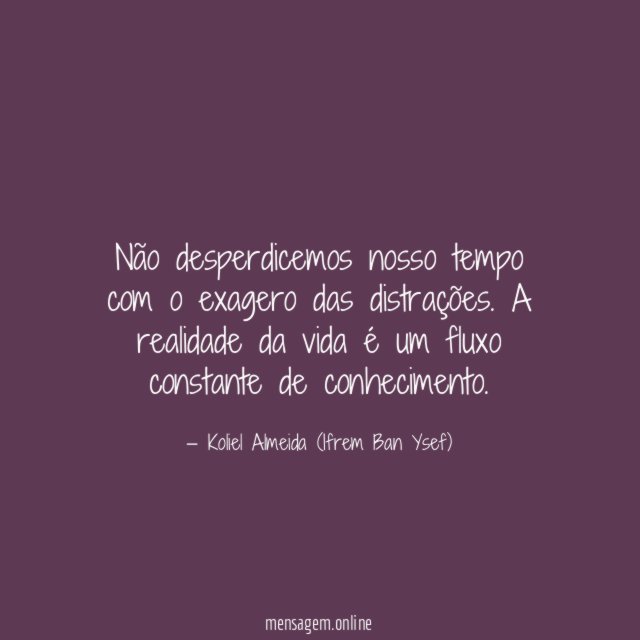 Não desperdicemos nosso tempo com o exagero das distrações