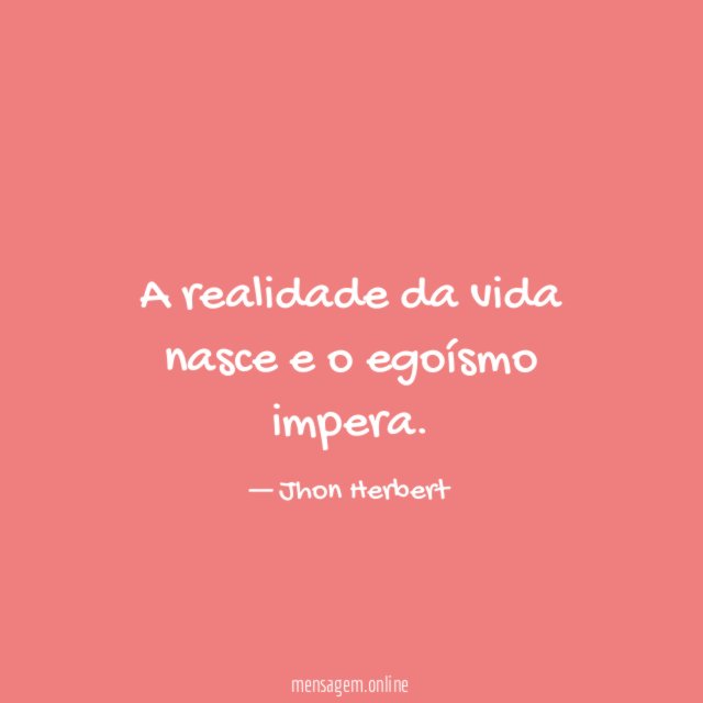 A realidade da vida nasce e o egoísmo impera