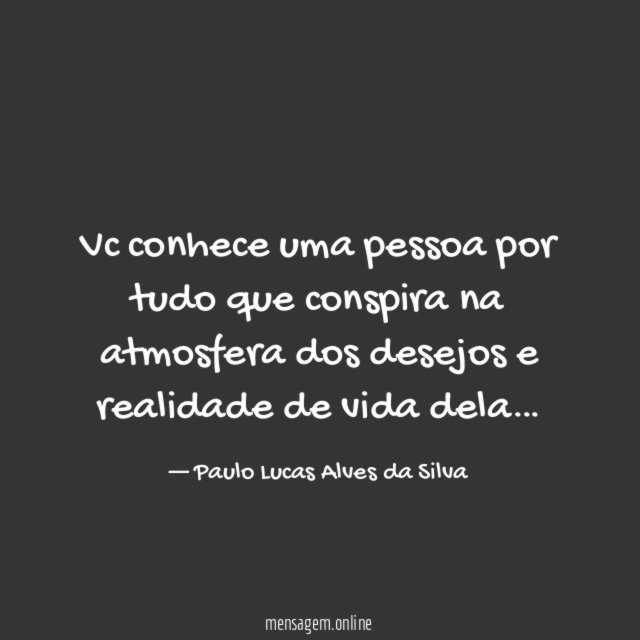 Vc conhece uma pessoa por tudo que conspira