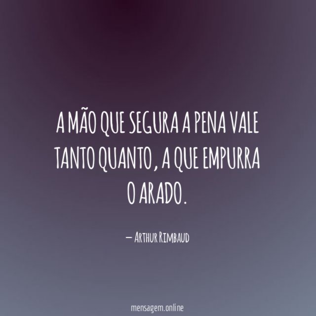 A mão que segura a pena vale tanto quanto