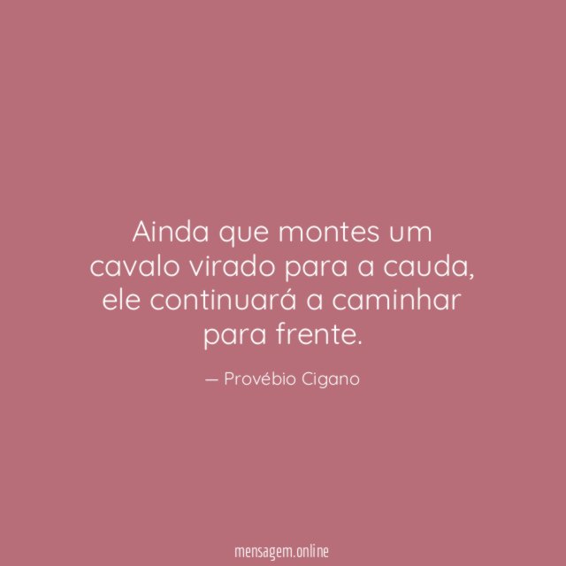 Ainda que montes um cavalo virado para a cauda