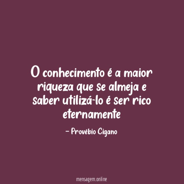 O conhecimento é a maior riqueza que se