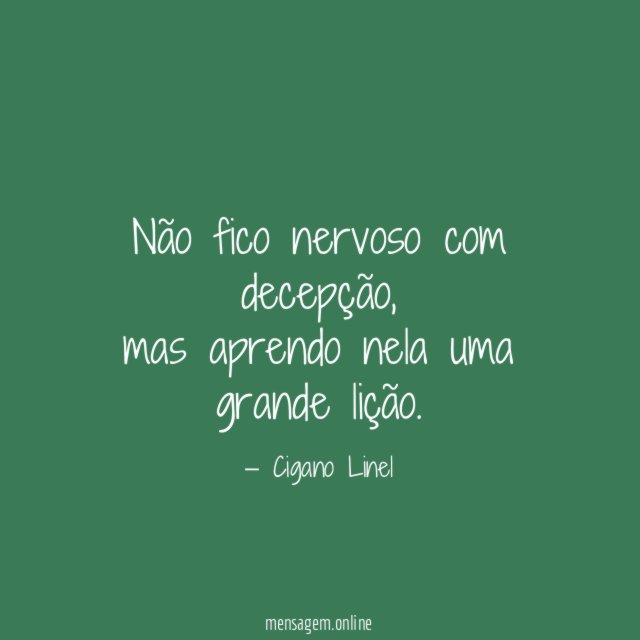 Não fico nervoso com decepção
