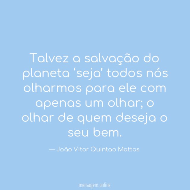 Talvez a salvação do planeta ‘seja’ todos nós