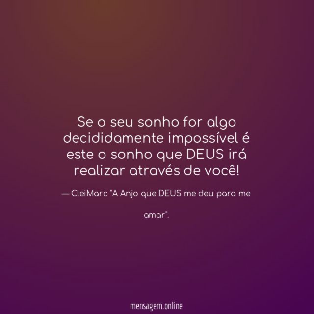 Se o seu sonho for algo decididamente impossível