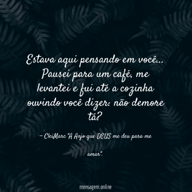 Estava aqui pensando em você