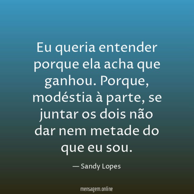 Eu queria entender porque ela acha que ganhou