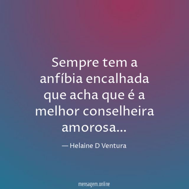 Sempre tem a anfíbia encalhada que acha que