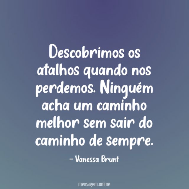 Descobrimos os atalhos quando nos perdemos