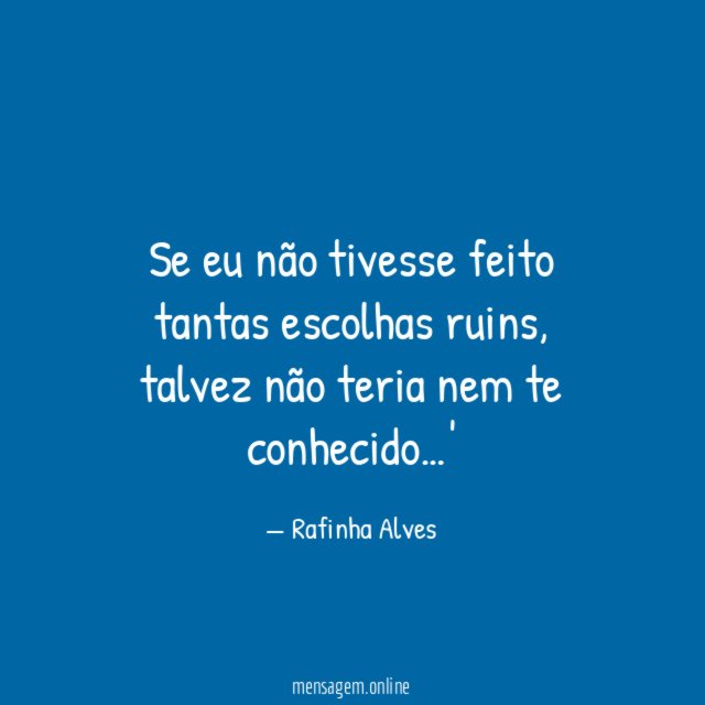 Se eu não tivesse feito tantas escolhas ruins
