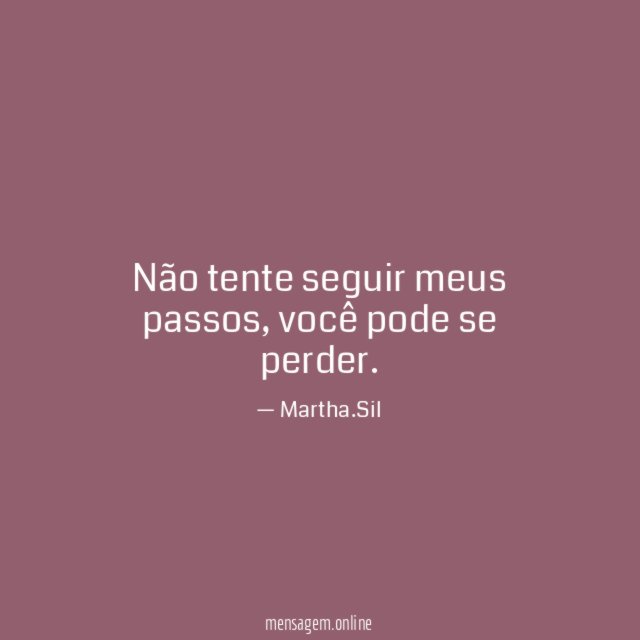 Não tente seguir meus passos