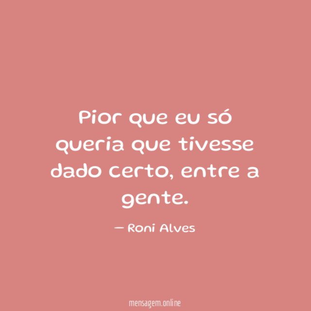 Pior que eu só queria que tivesse dado certo