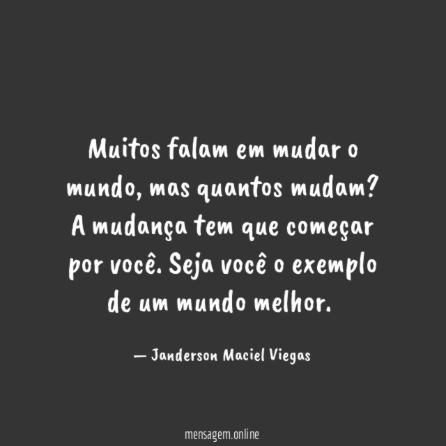 Muitos falam em mudar o mundo