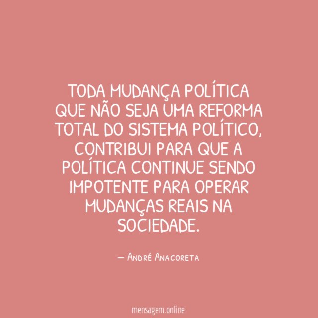 Toda mudança política que não seja uma reforma