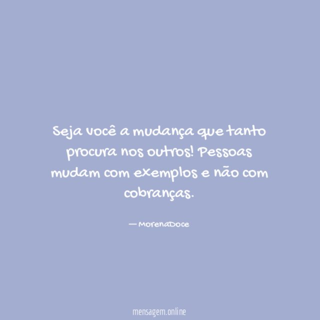 Seja você a mudança que tanto procura nos outros