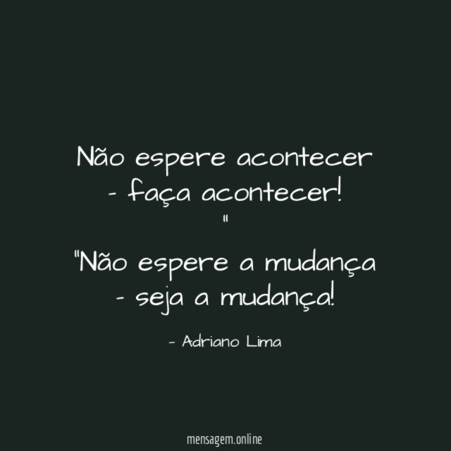 Não espere acontecer - faça acontecer