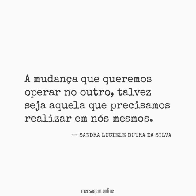 A mudança que queremos operar no outro