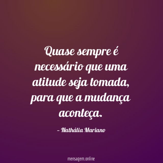 Quase sempre é necessário que uma atitude seja tomada