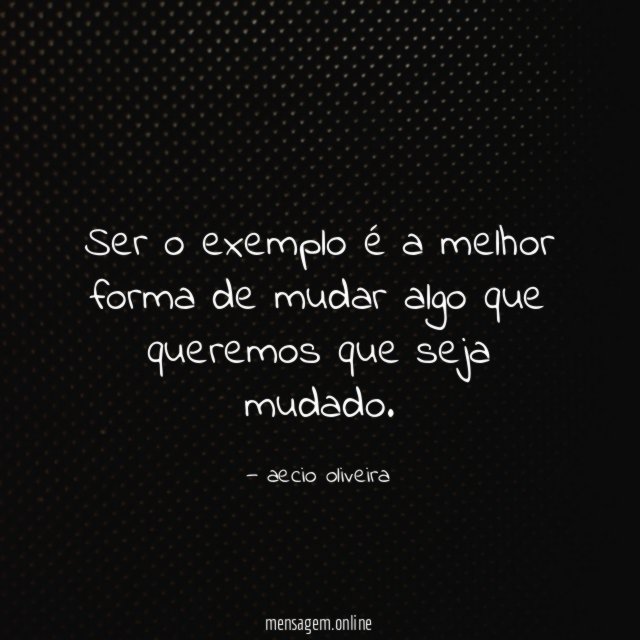 Ser o exemplo é a melhor forma de