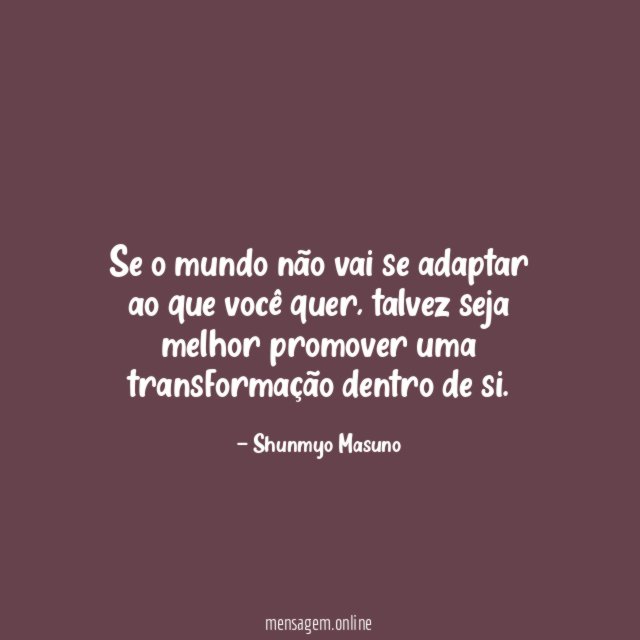 Se o mundo não vai se adaptar ao que você quer