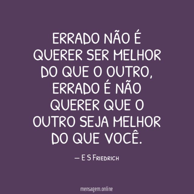 Errado não é querer ser melhor do que o outro